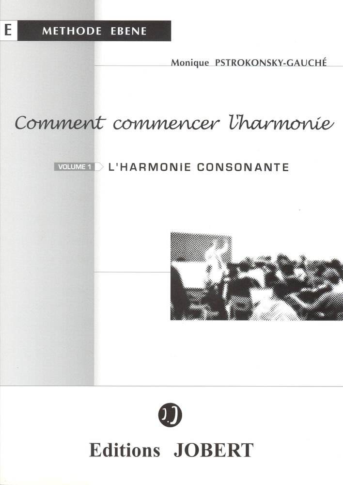 JOBERT PSTROKONSKY-GAUCHE M. - COMMENT COMMENCER L'HARMONIE VOL.1 L'HARMONIE CONSONNANTE