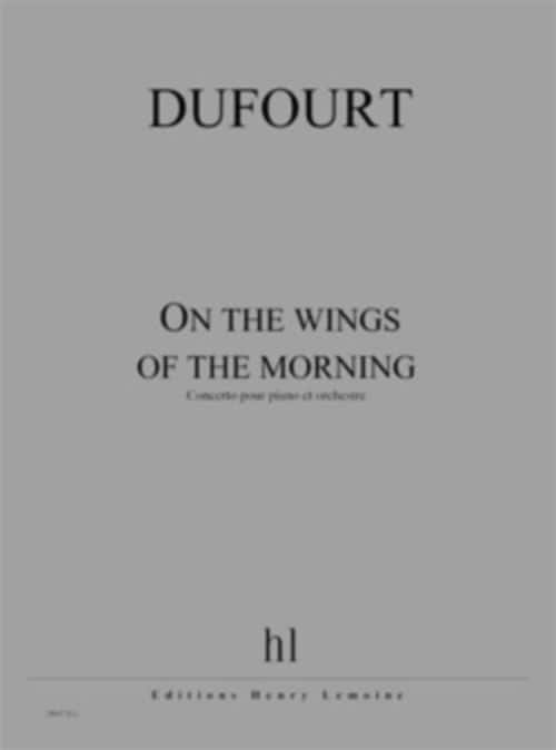 LEMOINE DUFOURT - ON THE WINGS OF THE MORNING - PIANO ET ORCHESTRE