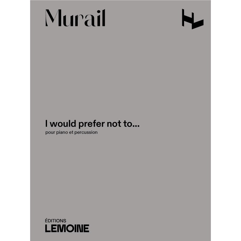 LEMOINE Murail Tristan - I Would Prefer Not To - Piano & Percussion
