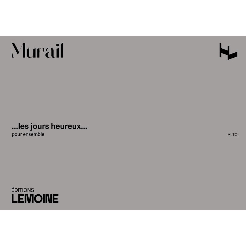 LEMOINE MURAIL TRISTAN - LES JOURS HEUREUX - PARTIES