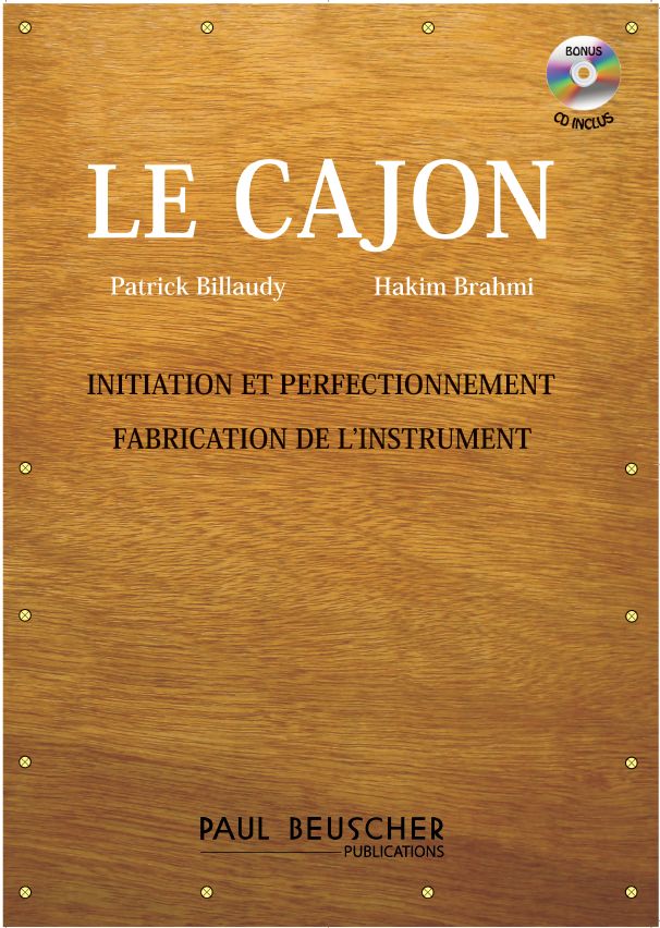 PAUL BEUSCHER PUBLICATIONS BILLAUDY P./BRAHMI H. - LE CAJON + CD, INITIATION, PERFECTIONNEMENT ET FABRICATION