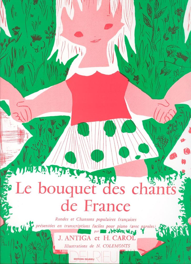 EDITION DELRIEU ANTIGA J./ CAROL H. - BOUQUET DES CHANTS DE FRANCE - PIANO