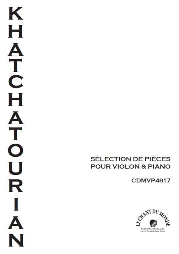 CHANT DU MONDE KHATCHATOURIAN ARAM - SELECTION DE PIECES POUR VIOLON & PIANO