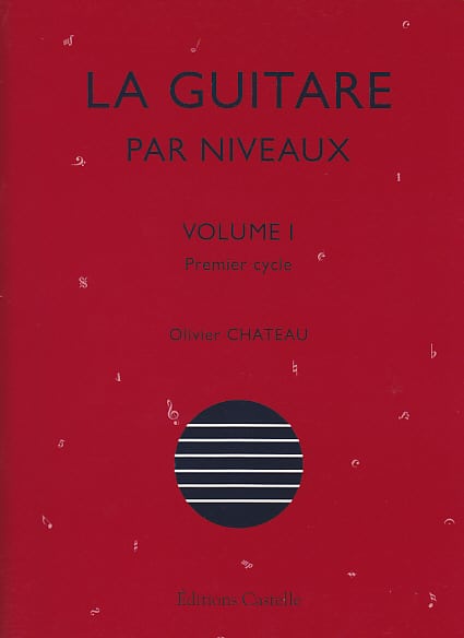 CASTELLE OLIVIER CHATEAU - LA GUITARE PAR NIVEAUX VOL.1