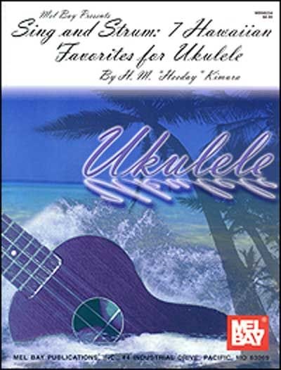 MEL BAY SING AND STRUM: 7 HAWAIIAN FAVORITES FOR UKULELE - UKULELE