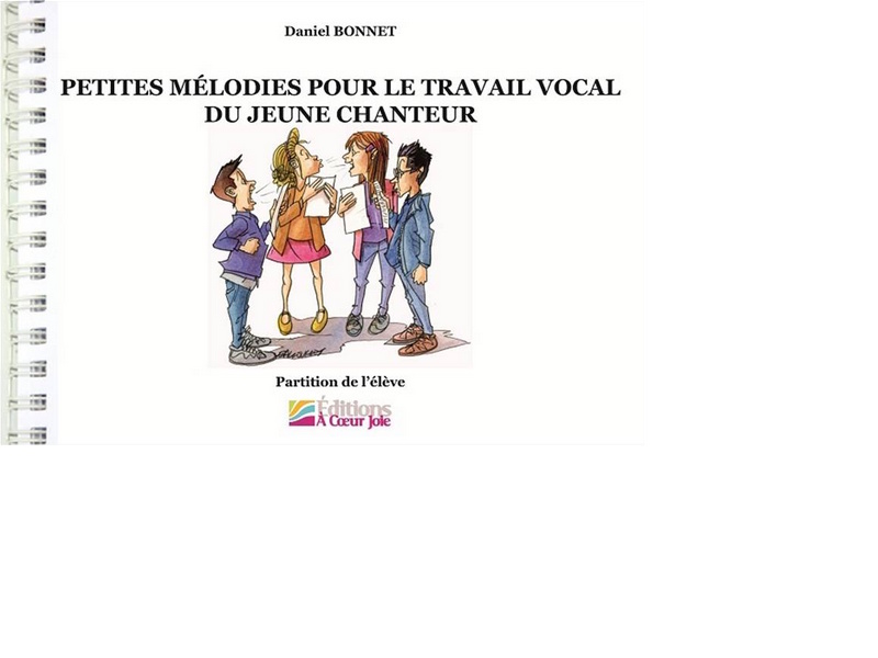 A COEUR JOIE Daniel Bonnet - Petites Mélodies Pour le Travail Vocal du Jeune Chanteur - Livre de l'Eleve