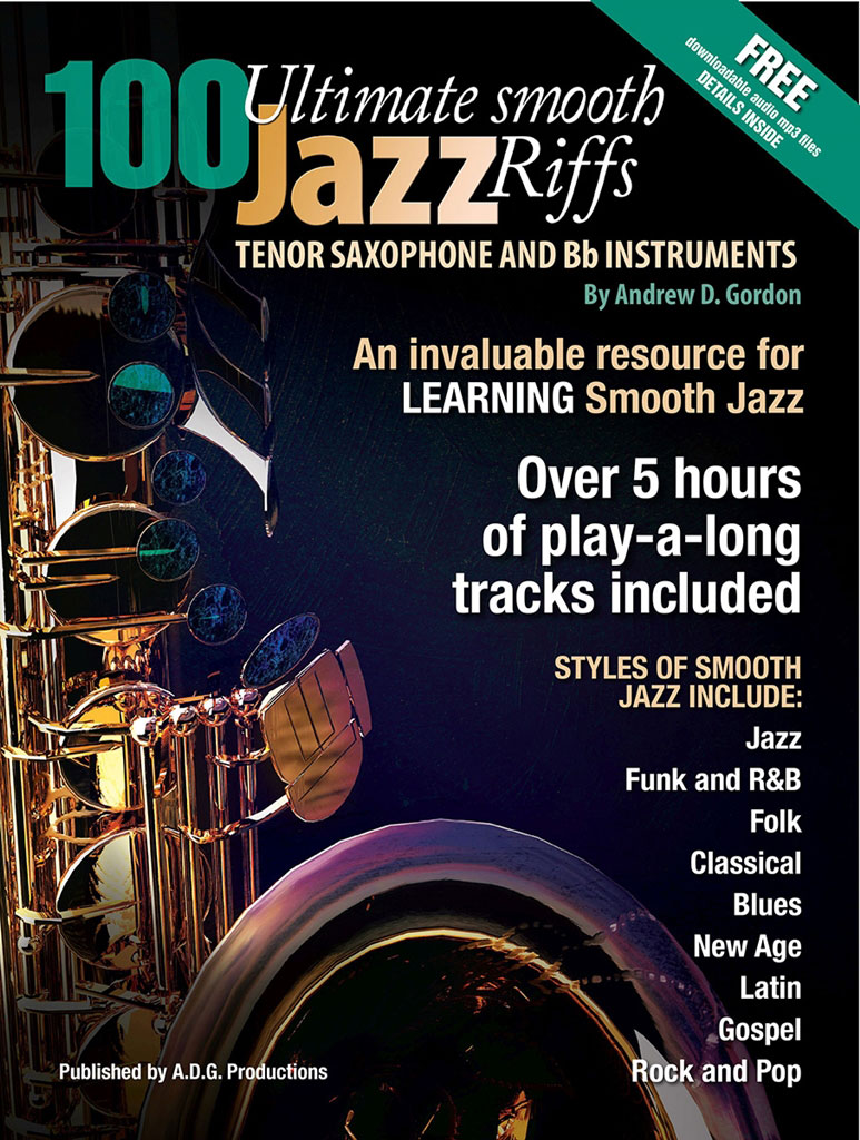 ADG PRODUCTIONS ANDREW D. GORDON - 100 ULTIMATE SMOOTH JAZZ RIFFS FOR TENOR SAX