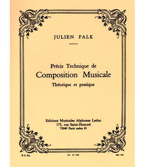 LEDUC FALK JULIEN - PRECIS TECHNIQUE DE COMPOSITION MUSICALE THEORIQUE ET PRATIQUE