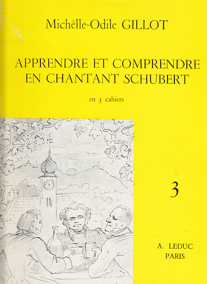LEDUC GILLOT MICHELLE-ODILE - APPRENDRE ET COMPRENDRE EN CHANTANT SCHUBERT VOL.3