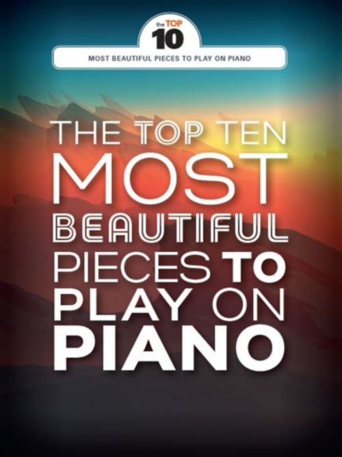 WISE PUBLICATIONS THE TOP TEN MOST BEAUTIFUL PIECES TO PLAY ON PIANO