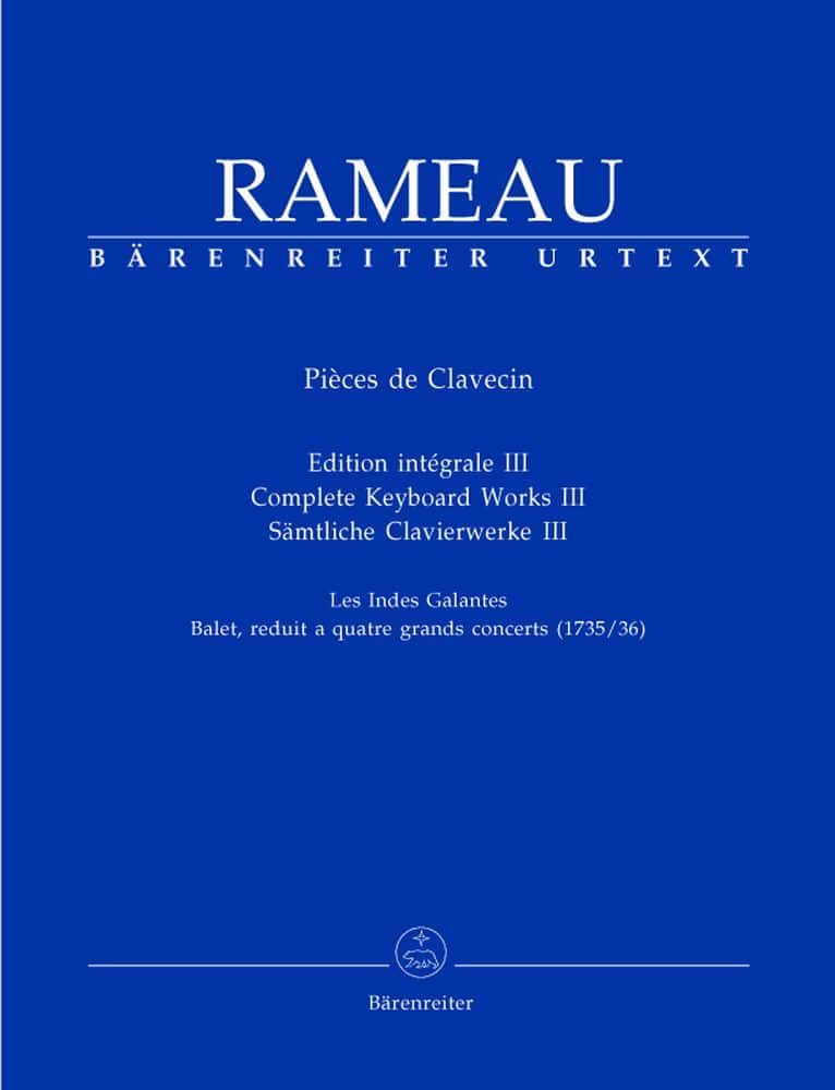 BARENREITER RAMEAU J.P - PIECES DE CLAVECIN, EDITION INTEGRALE III, LES INDES GALANTES - CLAVECIN