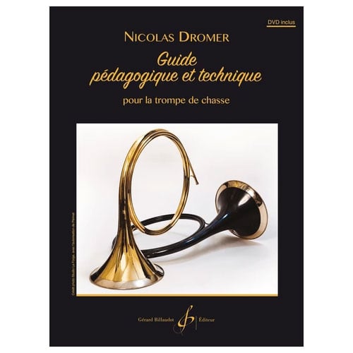 BILLAUDOT DROMER N. - GUIDE PEDAGOGIQUE ET TECHNIQUE POUR LA TROMPE DE CHASSE + DVD