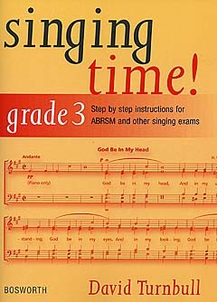 BOSWORTH DAVID TURNBULL - SINGING TIME! GRADE 3 - STEP BY STEP INSTRUCTIONS FOR ABRSM AND OTHER SINGING EXAMS