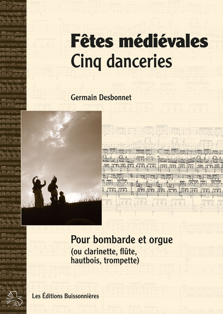 LES EDITIONS BUISSONNIERES DESBONNET - FETES MEDIEVALES CINQ DANCERIES - BOMBARDE ET PIANO