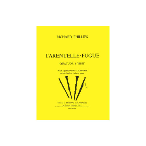 COMBRE PHILLIPS RICHARD - TARANTELLE - FUGUE - 4 SAXOPHONES OU FLUTE, HAUTBOIS, CLARINETTE ET BASSON
