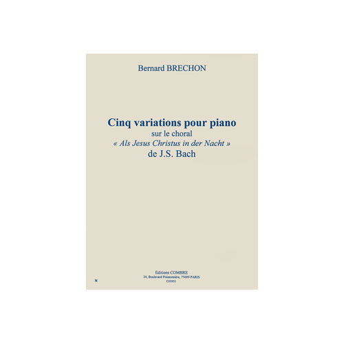COMBRE BRECHON BERNARD - VARIATIONS (5) SUR LE CHORAL ''ALS JESUS CHRISTUS IN DER NACHT'' DE BACH - PIANO