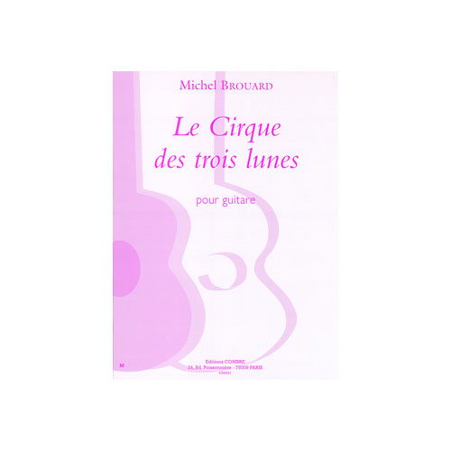 COMBRE BROUARD MICHEL - LE CIRQUE DES TROIS LUNES (4 PIECES) - GUITARE