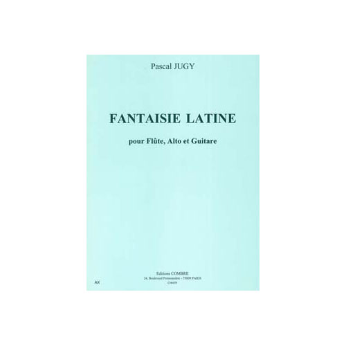 COMBRE JUGY PASCAL - FANTAISIE LATINE - FLUTE, ALTO ET GUITARE