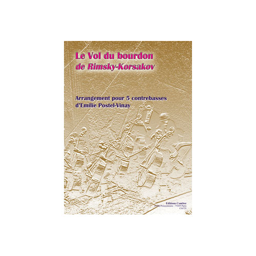 COMBRE RIMSKY-KORSAKOV NICOLAI / POSTEL-VINAY EMILIE - LE VOL DU BOURDON - 5 CONTREBASSES