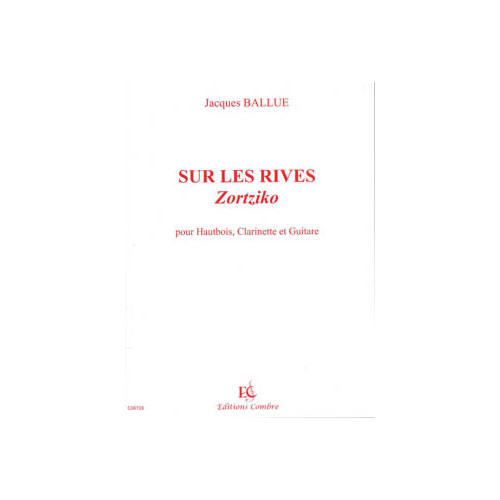 COMBRE BALLUE JACQUES - SUR LES RIVES (ZORTZIKO) - HAUTBOIS, CLARINETTE ET GUITARE