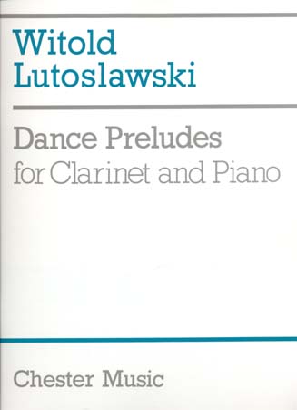 CHESTER MUSIC LUTOSLAWSKI W. - DANCE PRELUDES - CLARINETTE,PIANO