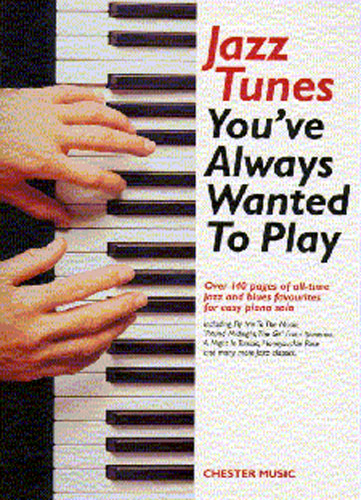 CHESTER MUSIC YOU ALWAYS WANTED TO PLAY : JAZZ TUNES POUR LE PIANO