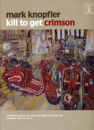 WISE PUBLICATIONS KNOPFLER MARK - KILL TO GET CRIMSON - GUITAR TAB