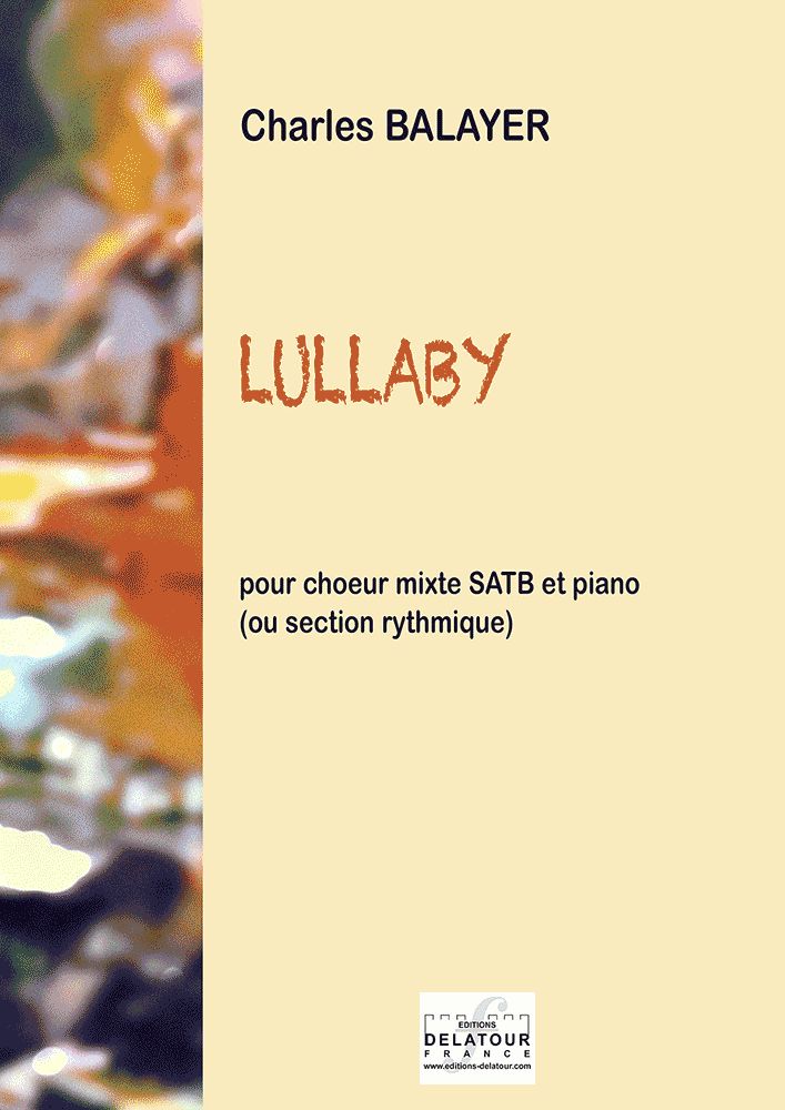  Balayer Charles - Lullaby Pour Choeur Mixte Satb Et Piano