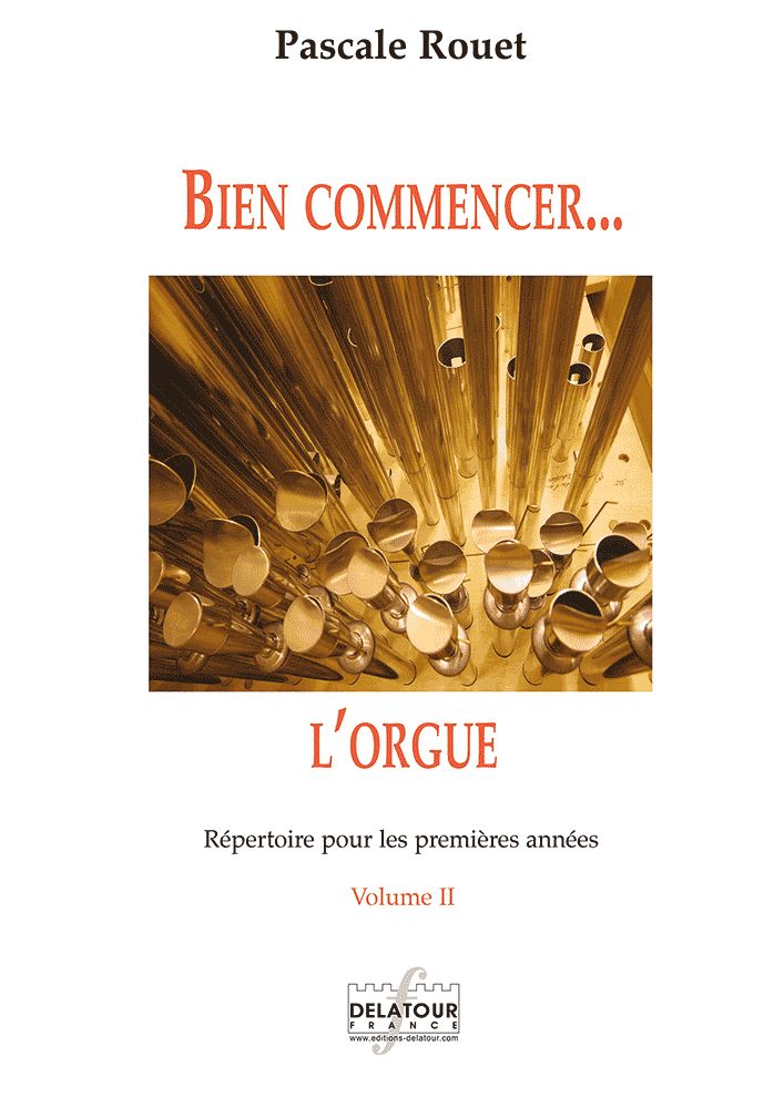 EDITIONS DELATOUR FRANCE ROUET PASCALE - BIEN COMMENCER L'ORGUE - REPERTOIRE POUR LES PREMIERES ANNEES - VOL. 2