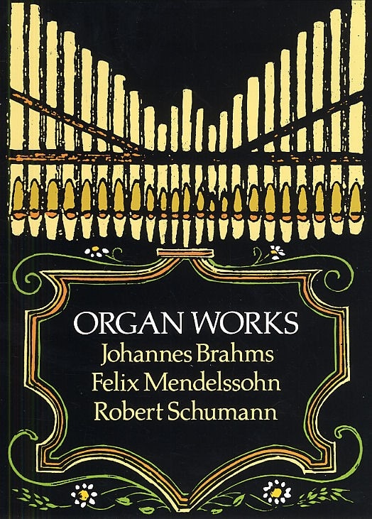 DOVER BRAHMS, MENDELSSOHN AND SCHUMANN ORGAN WORKS - ORGAN