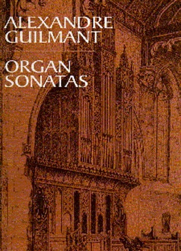 DOVER ALEXANDRE GUILMANT ORGAN SONATAS - ORGAN