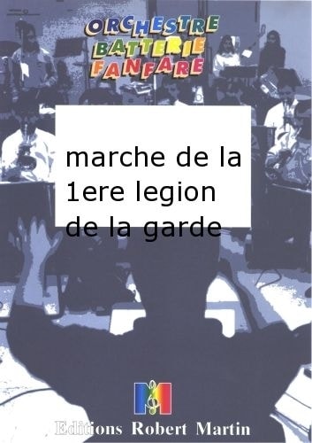  Dupont P.  -  Marche De La 1ere Legion De La Garde
