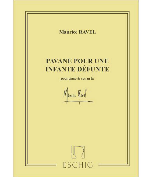 EDITION MAX ESCHIG RAVEL M. - PAVANE POUR UNE INFANTE DEFUNTE - COR ET PIANO