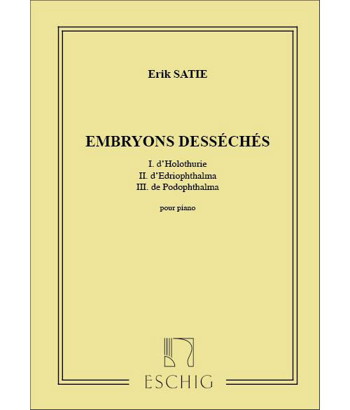 EDITION MAX ESCHIG SATIE - EMBRYONS DESSECHES - PIANO