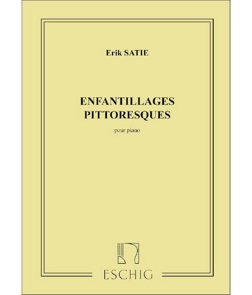 EDITION MAX ESCHIG SATIE - ENFANTILLAGES PITTORESQUES - PIANO