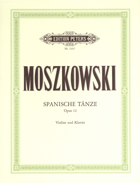 EDITION PETERS MOSZKOWSKI MORITZ - SPANISH DANCES OP.12 - VIOLIN AND PIANO