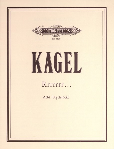EDITION PETERS KAGEL MAURICIO - RRRRRR... : 8 STÃƒÅ“CKE FÃƒÅ“R ORGEL - ORGAN
