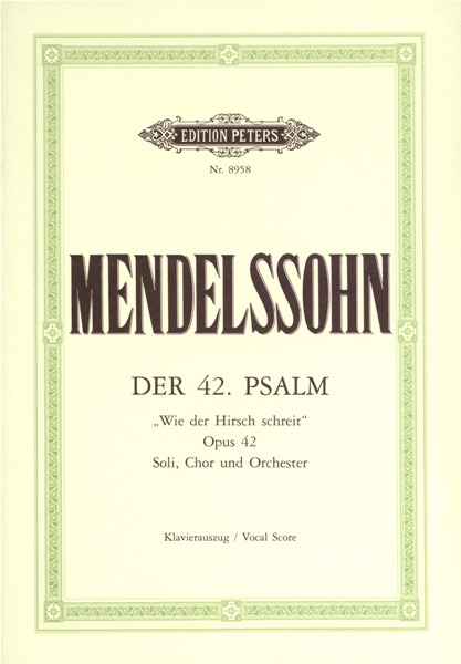 EDITION PETERS MENDELSSOHN FELIX - PSALM 42 OP.42 WIE DER HIRSCH SCHREIT - SOLI, MIXED CHOIR AND ORCHESTRA (PER 10 