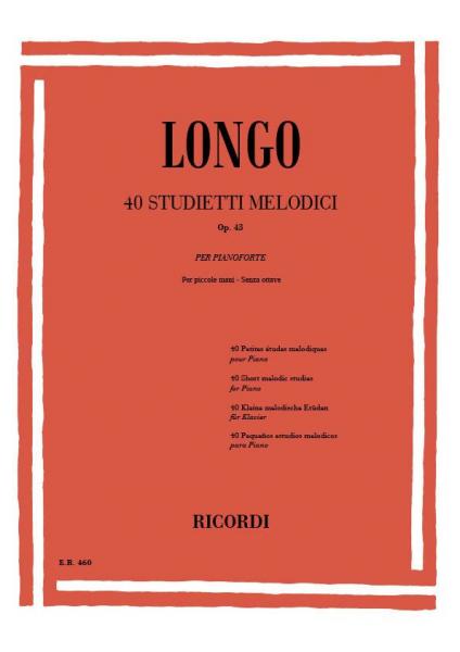 RICORDI LONGO A. - 40 STUDIETTI MELODICI PER PICCOLE MANI SENZA OTTAVE OP.43 - PIANO
