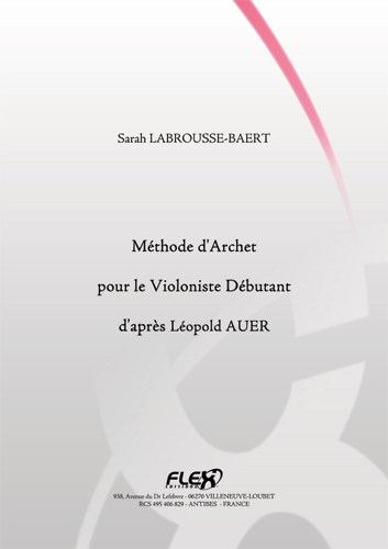 FLEX EDITIONS LABROUSSE-baert S. - Methode D'archet Pour Le Violoniste Debutant D'apres Leopold Auer - Violon Solo