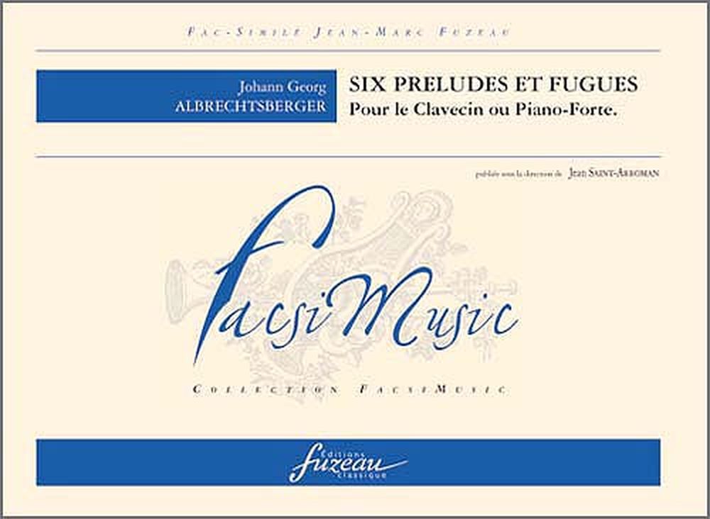 ANNE FUZEAU PRODUCTIONS Albrechtsberger J.G. - Six Preludes et Fugues Pour Le Clavecin Ou PIANO-forte - FAC-simile Fuzeau