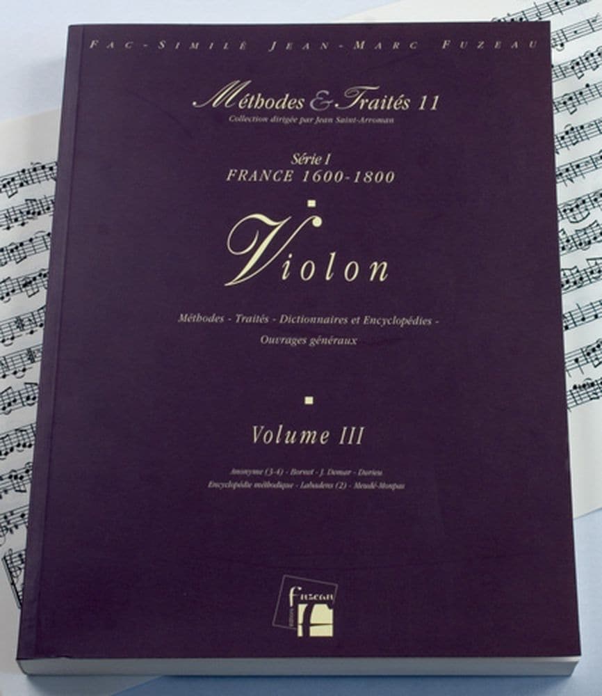 ANNE FUZEAU PRODUCTIONS LESCAT/SAINT-ARROMAN - METHODES ET TRAITES VIOLON VOL.3 SERIE I, FRANCE 1600-1800 - FAC-SIMILE