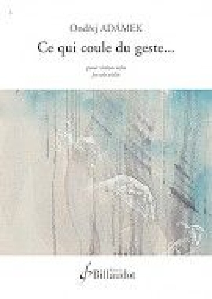 BILLAUDOT ADAMEK ONDREJ - CE QUI COULE DU GESTE - VIOLON 