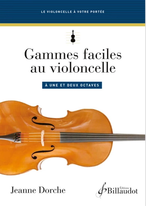 BILLAUDOT DORCHE JEANNE - GAMMES FACILES AU VIOLONCELLE A UNE ET DEUX OCTAVES 