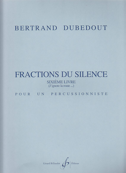 BILLAUDOT Dubedout Bertrand - Fractions Du Silence, 6E Livre - Percussion