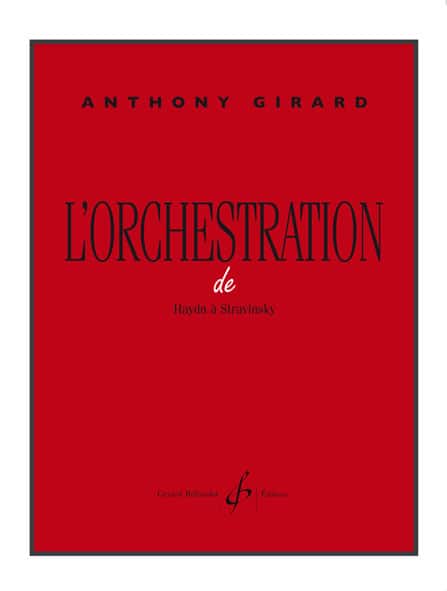 BILLAUDOT GIRARD ANTHONY - L'ORCHESTRATION DE HAYDN A STRAVINSKY