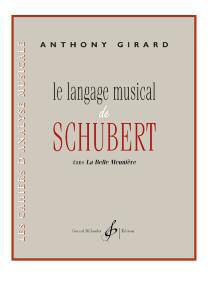 BILLAUDOT GIRARD ANTHONY - LE LANGAGE MUSICAL DE SCHUBERT DANS LA BELLE MEUNIERE