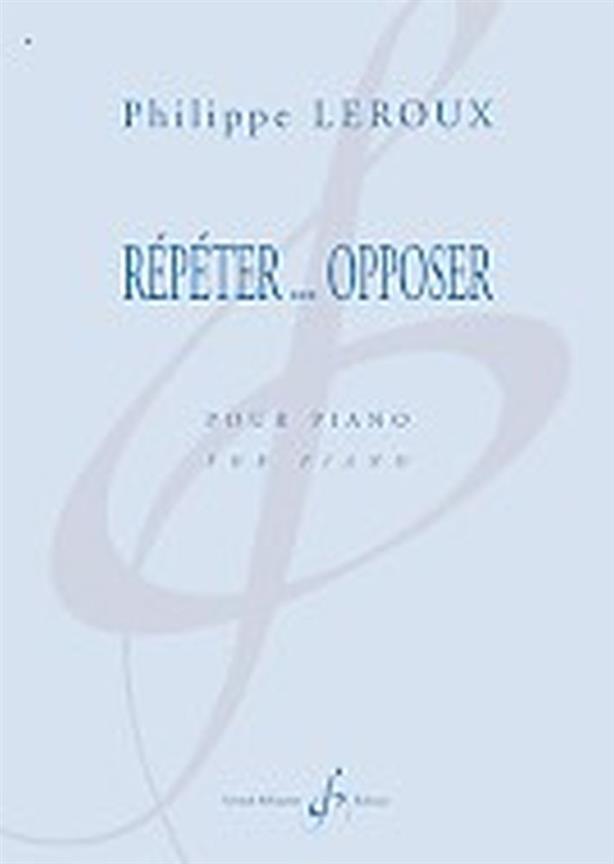 BILLAUDOT LEROUX PHILIPPE - REPETER... OPPOSER - PIANO