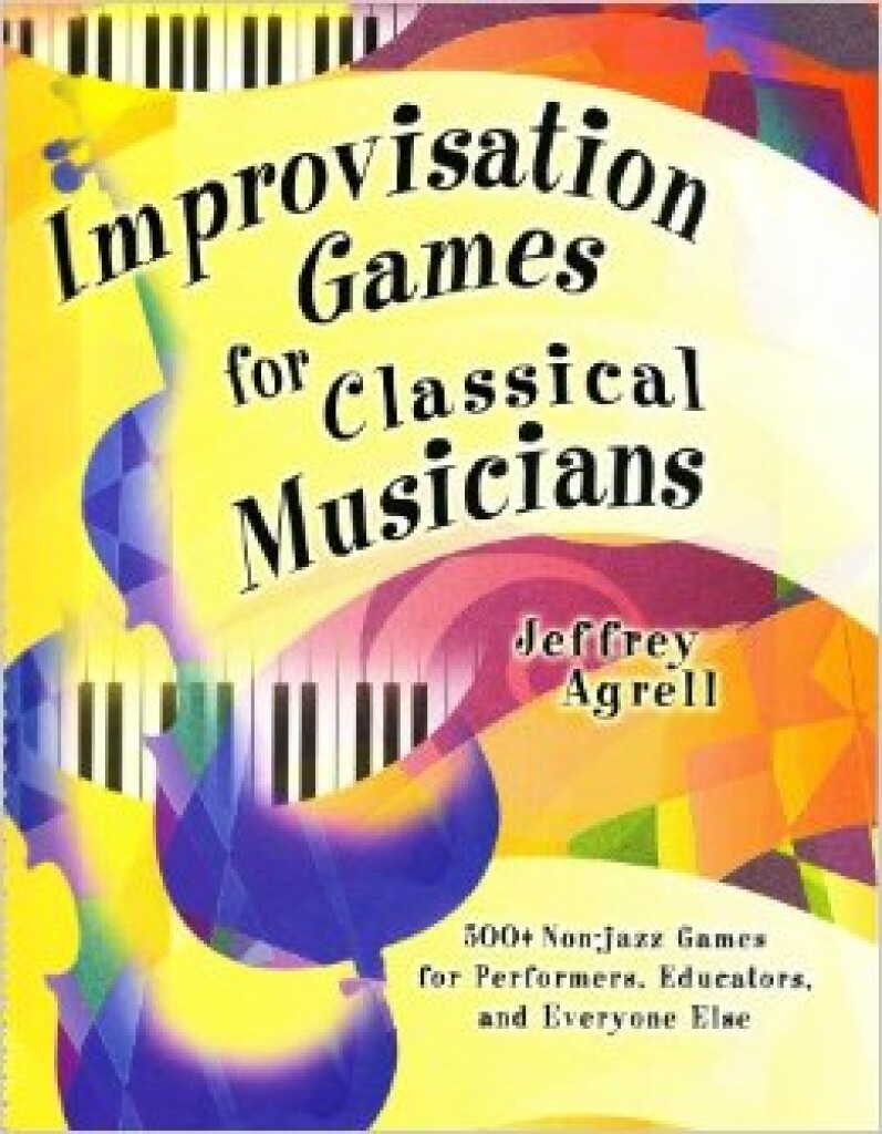 HAL LEONARD JEFFREY AGRELL - IMPROVISATION GAMES FOR CLASSICAL MUSICIANS