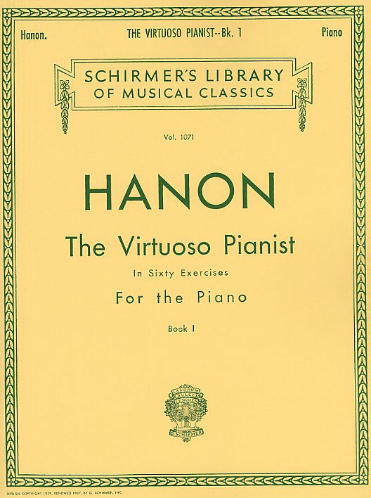 SCHIRMER HANON - THE VIRTUOSO PIANIST, BOOK 1 - IN SIXTY EXERCISES FOR THE - PIANO SOLO